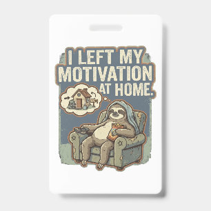 I Left My Motivation At Home Funny Sloth Quote Badge