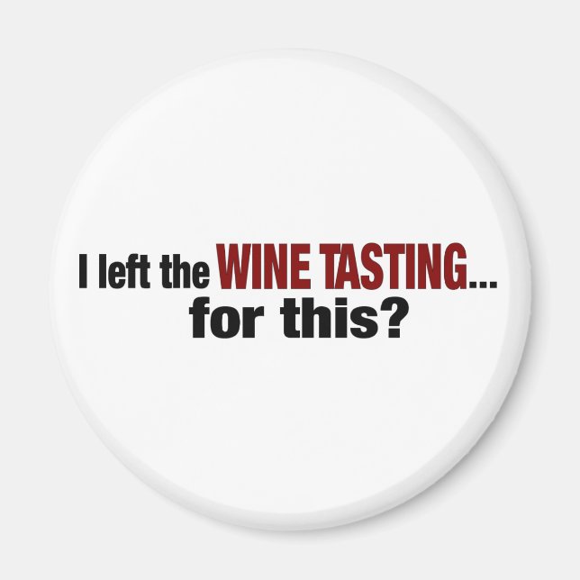 I Left Wine Tasting For This Magnet (Front)
