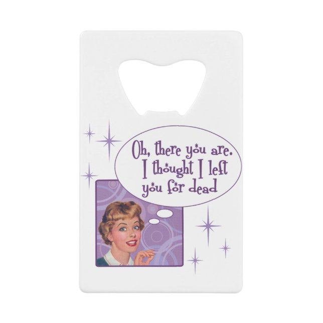I left you for dead credit card bottle opener (Front)