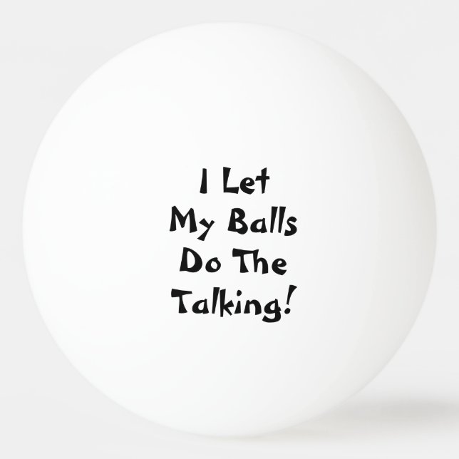 I Let My Balls Do The Talking Funny (Front)