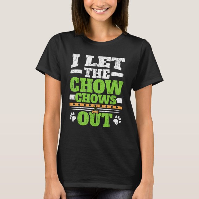 I Let The Chow Chows Out Dog Owner Puppy   Paw Lov T-Shirt (Front)