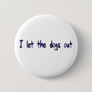 I Let The Dogs Out 2 Inch Round Button