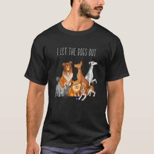 I let The Dogs Out  Dog Walker Animals and Pet Own T-Shirt