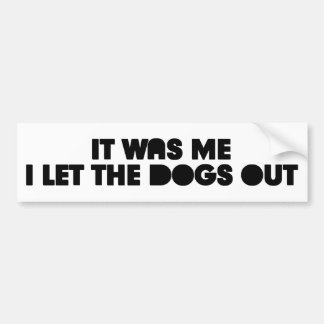 I let the dogs out funny bumper sticker