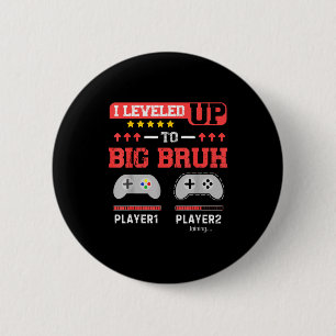 I Leveled Up To Big Bruh Gamer Funny Brother Gamer 2 Inch Round Button
