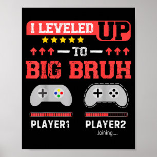 I Leveled Up To Big Bruh Gamer Funny Brother Gamer Poster