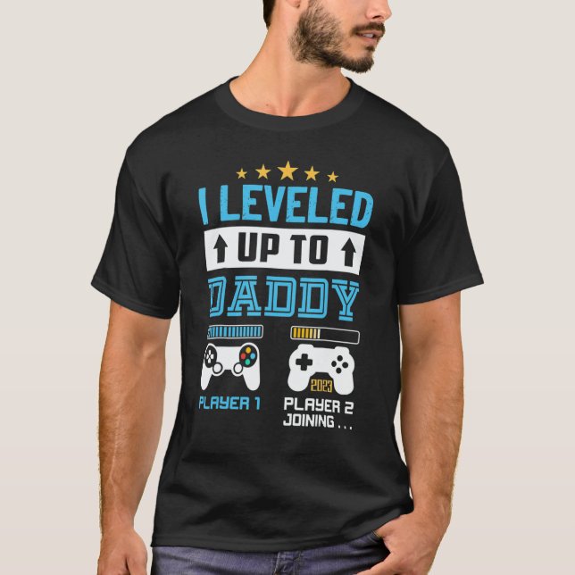 I Leveled Up To Daddy 2023 Soon To Be Dad 2023 T-Shirt (Front)