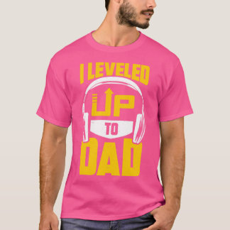 I Levelled Up To Dad  T-Shirt