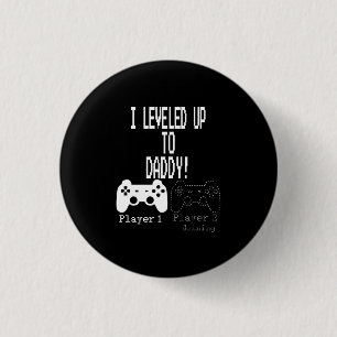 I levelled Up to Daddy!, New parent Gamer T-Shirt 1 Inch Round Button