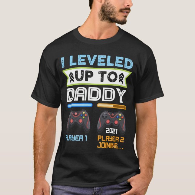I Levelled Up To Daddy, Perfect for new dad, Dad t T-Shirt (Front)