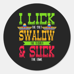 I Lick The Salt Swallow The Tequila Cinco De Mayo Classic Round Sticker