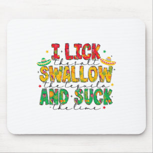 I Lick The Salt Swallow The Tequila Cinco De Mayo  Mouse Pad