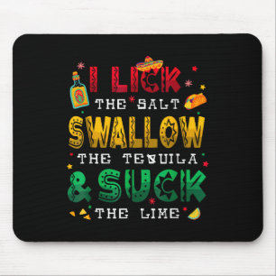 I Lick The Salt Swallow The Tequila Funny Cinco De Mouse Pad