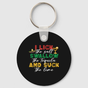 I Lick The Salt Swallow The Tequila Sck The Lime C Keychain