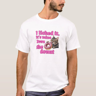 I licked it. It’s mine. Even the donut T-Shirt