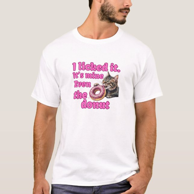 I licked it. It’s mine. Even the donut T-Shirt (Front)