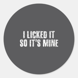 I Licked It So It S Mine Funny Lesbian Gay Gift Id Classic Round Sticker