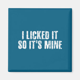I Licked It So It S Mine Funny Lesbian Gay Gift Id Magnet