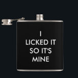 I LICKED IT SO IT'S MINE Flask<br><div class="desc">This fun label says, I LICKED IT SO IT'S MINE.</div>