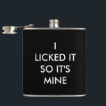I LICKED IT SO IT'S MINE Flask<br><div class="desc">This fun label says,  I LICKED IT SO IT'S MINE.</div>