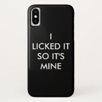 I LICKED IT SO IT'S MINE iPhone Case