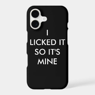 I LICKED IT SO IT'S MINE iPhone Case
