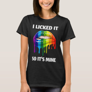 I Licked It So It's Mine Lesbian Lips Rainbow Gay  T-Shirt