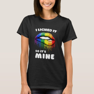 I Licked It So Its Mine - Lgbt Lips Rainbow - Gay  T-Shirt