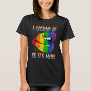 I Licked It So It's Mine LGBTQ Lips Rainbow LGBT P T-Shirt