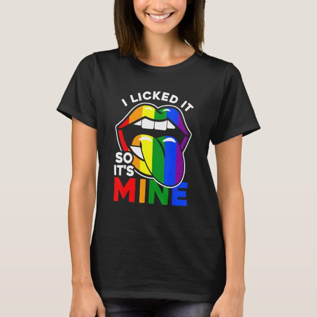 I Licked It So It's Mine  Lgbtq Lips Rainbow Lgbt  T-Shirt (Front)