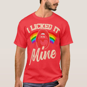 I licked it so it's mine pride gay funny LGBT  T-Shirt