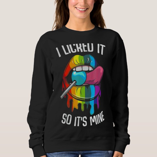 I Licked It So Its Mine Rainbow Lips Sweatshirt (Front)
