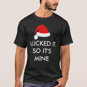 I LICKED IT SO IT'S MINE Santa Hat T Shirt
