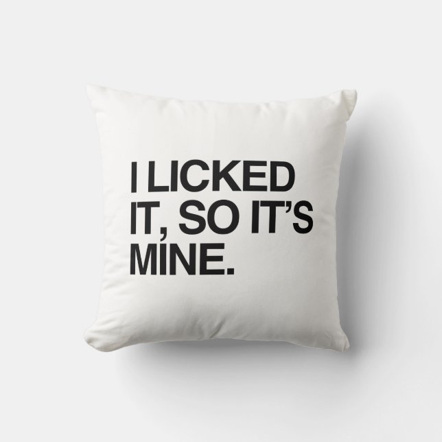 I LICKED IT SO IT'S MINE THROW PILLOW (Front)