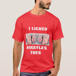 I LICKED MIKAYLA'S TOES T-Shirt