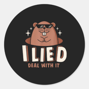 I Lied Deal With It Funny Groundhog Day Men Women  Classic Round Sticker