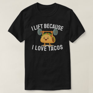 I Lift Because I Love Tacos T-Shirt