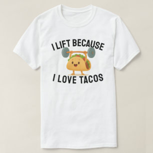 I Lift Because I Love Tacos T-Shirt