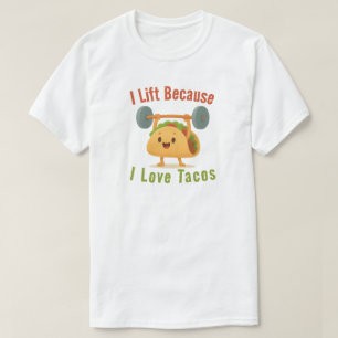 I Lift Because I Love Tacos T-Shirt