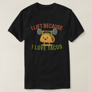 I Lift Because I Love Tacos T-Shirt