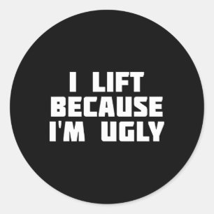 I Lift Because I'm Ugly Funny Workout Classic Round Sticker