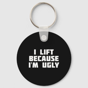 I Lift Because I'm Ugly Funny Workout Keychain
