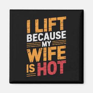 I Lift Because My Wife Is Hot 1 Magnet