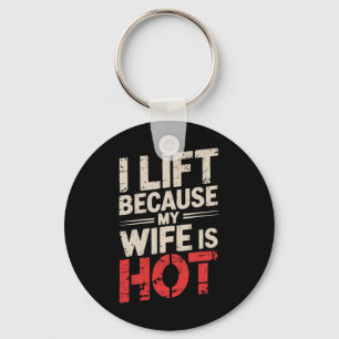 I Lift Because My Wife Is Hot 2 Keychain