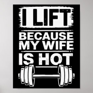 I Lift Because My Wife Is Hot 6  Poster