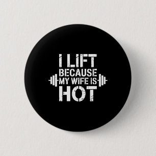 I Lift Because My Wife Is Hot Funny Gym Lover Fitn 2 Inch Round Button