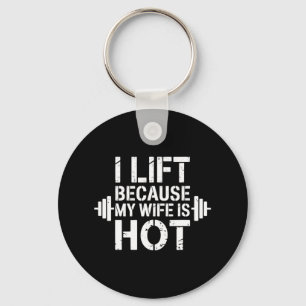 I Lift Because My Wife Is Hot Funny Gym Lover Fitn Keychain