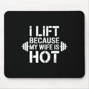 I Lift Because My Wife Is Hot Funny Gym Lover Fitn Mouse Pad