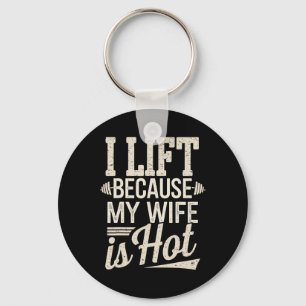 I Lift Because My Wife Is Hot Keychain