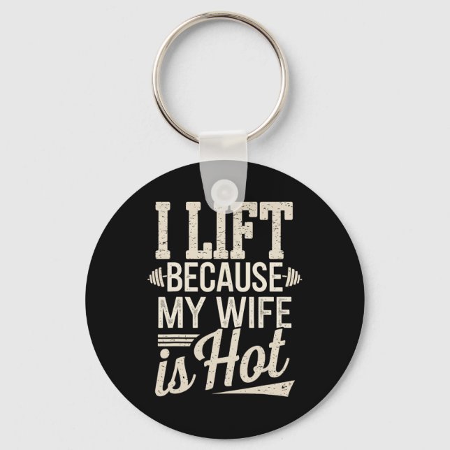 I Lift Because My Wife Is Hot  Keychain (Front)